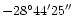 $-28^{\circ}44'25''$