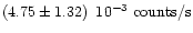 $\left(4.75 \pm 1.32\right)\ 10^{-3}\ {\rm counts/s}$