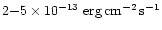 $2{-}5\times 10^{-13}\ {\rm erg\,cm^{-2}\,s^{-1}}$