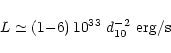 \begin{displaymath}L \simeq \left( 1 {-} 6 \right) 10^{33}\ d_{10}^{-2}\ {\rm erg/s}
\end{displaymath}