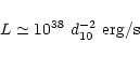 \begin{displaymath}L \simeq 10^{38}\ d_{10}^{-2}\ {\rm erg/s}\
\end{displaymath}