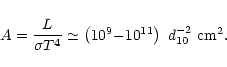 \begin{displaymath}A = \frac{L}{\sigma T^{4}} \simeq \left( 10^{9} {-} 10^{11} \right)\ d_{10}^{-2}\ {\rm cm^{2}} .
\end{displaymath}