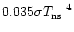 $0.035\sigma\mbox{$T_{\rm ns}$ }^4$