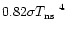 $0.82\sigma\mbox{$T_{\rm ns}$ }^4$