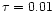 $\tau =0.01$