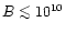 $B\la10^{10}$