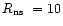 $\mbox{$R_{\rm ns}$ }=10$