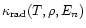 $\kappa_{\rm rad}(T,\rho,E_n)$