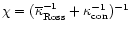 $\chi=(\overline{\kappa}_{\rm Ross}^{-1}+\kappa_{\rm con}^{-1})^{-1}$