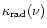 $\kappa_{\rm rad}(\nu)$