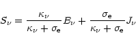\begin{displaymath}S_{\nu} = \frac{\kappa_{\nu}}{\kappa_{\nu}+\sigma_{{\rm e}}} ...
...\frac{\sigma_{{\rm e}}}{\kappa_{\nu}+\sigma_{{\rm e}}} J_{\nu}
\end{displaymath}