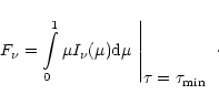 \begin{displaymath}\left.
F_{\nu} = \int\limits_{0}^{1}\mu I_{\nu}(\mu){\rm d}\mu~\right\vert _{\displaystyle\tau=\mbox{$\tau_{\rm min}$ }}\cdot
\end{displaymath}