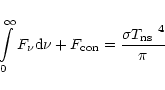\begin{displaymath}\int\limits_{0}^{\infty}F_{\nu}{\rm d}\nu + F_{\rm con}= \frac{\sigma\mbox{$T_{\rm ns}$ }^4}{\pi}
\end{displaymath}