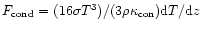 $F_{\rm cond}=(16\sigma
T^3)/(3\rho\kappa_{\rm con}){\rm d}T/{\rm d}z$