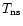 $T_{\rm ns}$