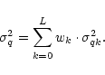 \begin{displaymath}%
\sigma^2_q = \displaystyle \sum^{L}_{k = 0} w_k \cdot \sigma^2_{qk}.
\end{displaymath}