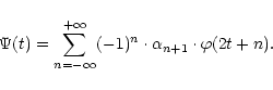 \begin{displaymath}%
\Psi(t) = \sum^{+\infty}_{n = -\infty} (-1)^n \cdot \alpha_{n+1} \cdot \varphi (2t + n).
\end{displaymath}