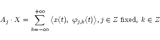 \begin{displaymath}%
A_j \cdot X = \sum^{+\infty}_{k = -\infty} \big\langle x(t)...
...varphi_{j,k} (t) \big\rangle, j \in Z \;{\rm fixed},\; k \in Z
\end{displaymath}