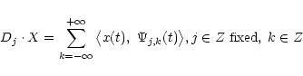\begin{displaymath}%
D_j \cdot X = \sum^{+\infty}_{k = -\infty} \big\langle x(t),~ \Psi_{j,k} (t) \big\rangle, j \in Z \;{\rm fixed},\; k \in Z
\end{displaymath}