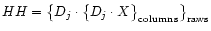 $HH = \big\{ D_j \cdot \big\{ D_j \cdot X \big\}_{{\rm columns}} \big\}_{{\rm raws}}$