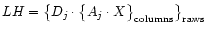 $LH = \big\{ D_j \cdot \big\{ A_j \cdot X \big\}_{{\rm columns}} \big\}_{{\rm raws}}$