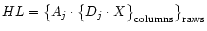 $HL = \big\{ A_j \cdot \big\{ D_j \cdot X \big\}_{{\rm columns}} \big\}_{{\rm raws}}$