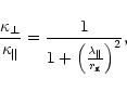 \begin{displaymath}{\kappa_\perp \over \kappa_\Vert} = {1 \over 1 + \left( {\lambda_\Vert \over
r_{\rm g}} \right)^2 },
\end{displaymath}