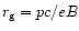 $r_{\rm g} = pc/eB$