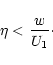 \begin{displaymath}\eta < {w \over U_1}\cdot
\end{displaymath}