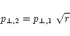 \begin{displaymath}% latex2html id marker 241
\setcounter{equation}{3}
p_{\perp,2} = p_{\perp,1} ~ \sqrt{ r }
\end{displaymath}