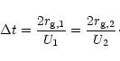 \begin{displaymath}% latex2html id marker 248
\setcounter{equation}{4}
\Delta t = { 2 r_{\rm g,1} \over U_1} = {2 r_{\rm g,2} \over U_2}\cdot
\end{displaymath}
