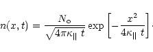 \begin{displaymath}% latex2html id marker 258
\setcounter{equation}{5}
n(x,t) = ...
...} } \exp{\left[ -{x^2
\over 4 \kappa_\Vert ~ t} \right] }\cdot
\end{displaymath}