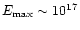 $E_{\rm max} \sim 10^{17}$