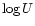 $\log U$