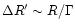 $\Delta R'\sim R/\Gamma$