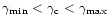 $\gamma_{\rm min}<\gamma_{\rm c}<\gamma_{\rm max}$