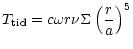 $\displaystyle T_{\rm tid} = c \omega r \nu \Sigma \left(\frac{r}{a}\right)^5$