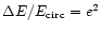 $\Delta E/ E_{\rm circ} = e^2$