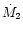 $\dot{M}_2$