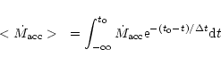 \begin{displaymath}<\dot{M}_{\rm acc}>~ = \int_{-\infty}^{t_0}\dot{M}_{\rm acc}
{\rm e}^{-(t_0-t)/\Delta t}{\rm d}t
\end{displaymath}
