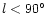 $l<90^\circ$