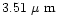 $3.51~\mbox{$\mu$ m}$