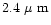 $2.4~\mbox{$\mu$ m}$