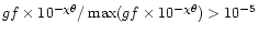 $gf \times 10^{-\chi \theta}/\max(gf \times 10^{-\chi \theta}) > 10^{-5}$