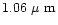 $1.06~\mbox{$\mu$ m}$