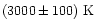 $(3000\pm 100)~\mbox{K}$