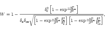 \begin{displaymath}W=1-\frac{\delta_{{\rm c}}^2\left[1-\exp\!\frac{-b\Gamma_{{\r...
...eta^2}\frac{\delta_{{\rm c}}^2}{\delta_{{\rm cs}}^2}\right]}},
\end{displaymath}