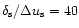 $\delta _{{\rm s}}/\Delta u_{{\rm s}}=40$