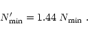 \begin{displaymath}N_{{\rm min}}^{\prime}=1.44~N_{{\rm min}}~.
\end{displaymath}