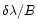 $\delta \lambda /B$